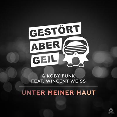 Unter meiner Haut (Radio Mix) By Gestört aber GeiL, Koby Funk, Wincent Weiss's cover