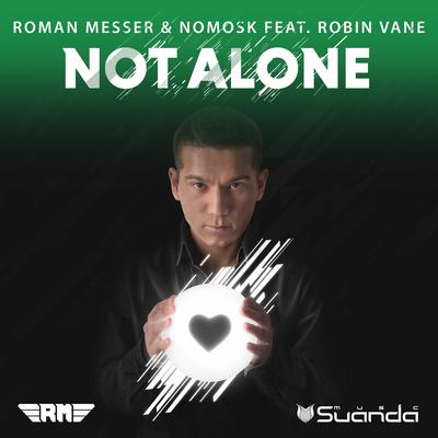 Not Alone (NoMosk Uplifting Mix) By Roman Messer, NoMosk, Robin Vane's cover