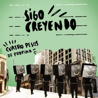 Sigo Creyendo By Cuatro Pesos de Propina's cover