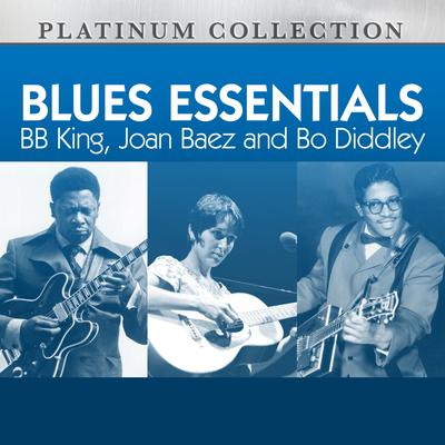 Blues Essentials: B.B. King, Joan Baez and Bo Diddley's cover