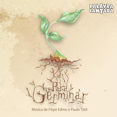 Para Germinar By Palavra Cantada, Filipe Edmo's cover