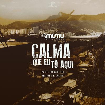 Calma Que Eu To Aqui By Jennifer, Kikito, DJ Mumu do Tuiuti, Mc Renan R10's cover