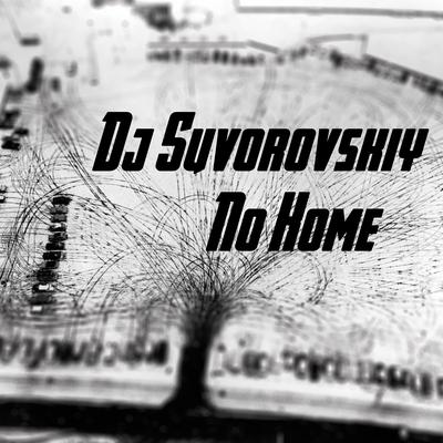 Non Home (Original Mix) By Dj Suvorovskiy's cover