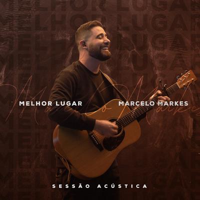 Melhor Lugar: Sessão Acústica By Marcelo Markes's cover