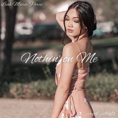 Nothin' on Me By Leah Marie Perez's cover