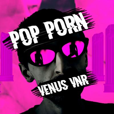 Pop Porn By Venus VNR's cover