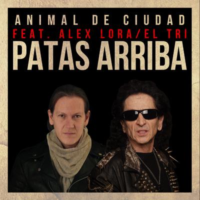 Patas Arriba By Animal de Ciudad, Alex Lora, El Tri's cover