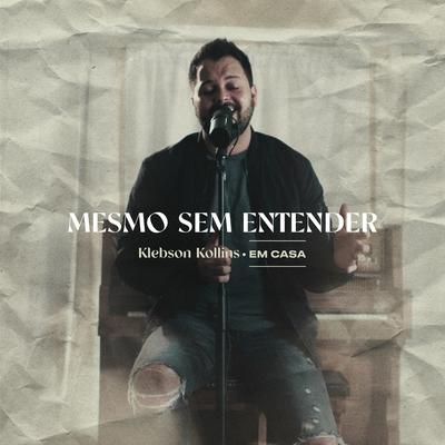 Mesmo Sem Entender: Em Casa By Klebson Kollins's cover