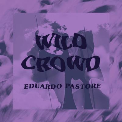 Wild Crowd By Eduardo Pastore's cover