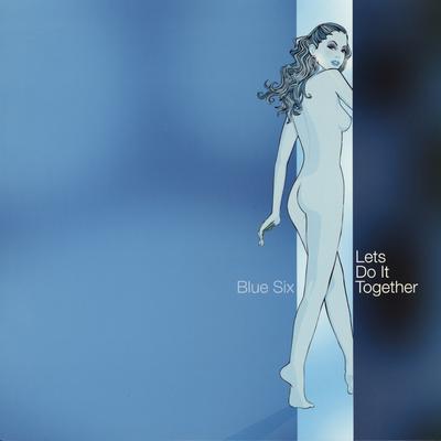 Let's Do It Together (Album Version) By Blue Six's cover