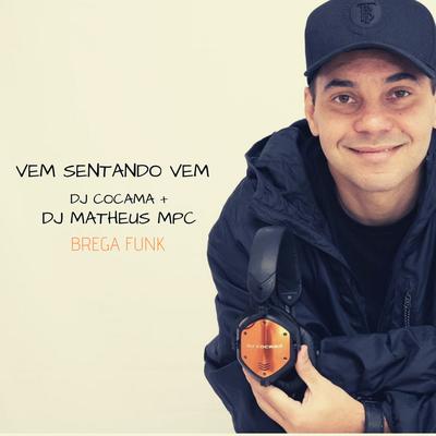 Vem Sentando Vem (Brega Funk) By DJ Matheus MPC, DJ Cocamá's cover