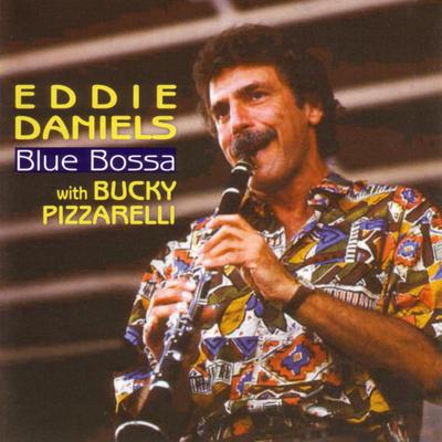 Blue Bossa By Eddie Daniels, Bucky Pizzarelli's cover