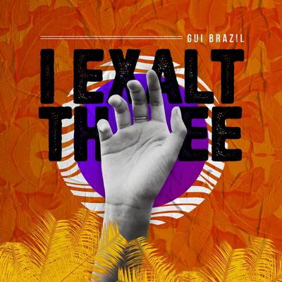 I Exalt Thee By Gui Brazil's cover
