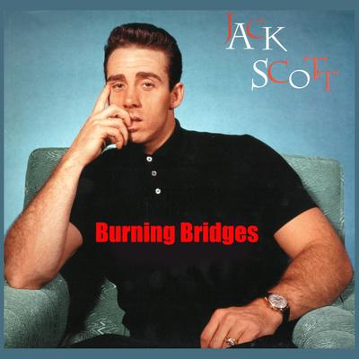 Burning Bridges By Jack Scott's cover