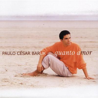 Quanto Amor By Paulo Cesar Baruk's cover