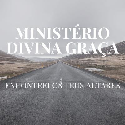 Encontrei os Teus Altares By Daniele Cordeiro, Juan Carlos, Ministério Divina Graça, Leandro Soares's cover