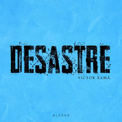 Desastre By Alaska, Victor Xamã's cover