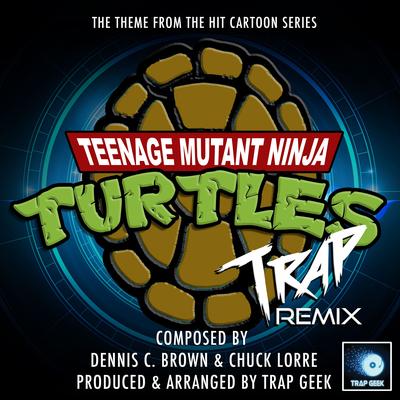 Teenage Mutant Ninja Turtles Theme (From "Teenage Mutant Ninja Turtles") (Trap Remix) By Trap Geek's cover