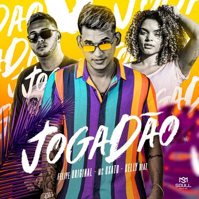 Jogadão By Felipe Original, Mc Oxato, Kelly Diaz's cover