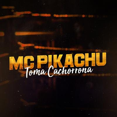 Toma Cachorrona By Mc Pikachu's cover