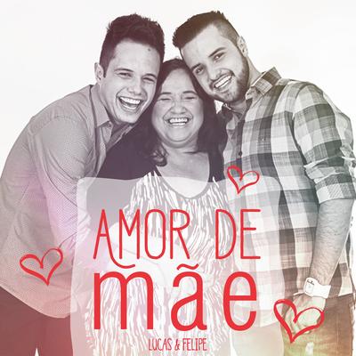 Amor de Mãe By Lucas & Felipe's cover