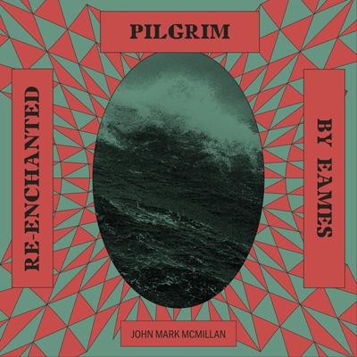 Pilgrim (Re-Enchanted) By John Mark McMillan, Eames's cover