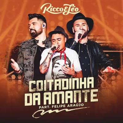 Coitadinha da Amante (Ao Vivo) By Felipe Araújo, Ricco e Léo's cover