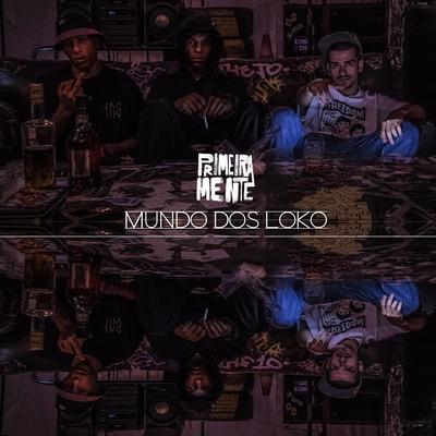 Mundo Dos Loko By PrimeiraMente's cover