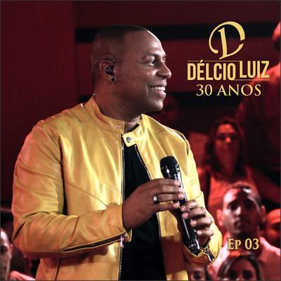 É Você / O Amor Chegou / Refém do Coração (Ao Vivo) By Delcio Luiz's cover