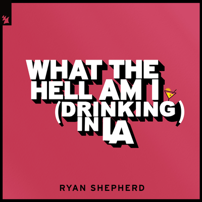 What The Hell Am I (Drinking In LA) By Ryan Shepherd's cover