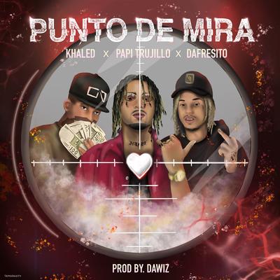 Punto de Mira By Papi Trujillo, Dafresito, Khaled, Dawiz's cover