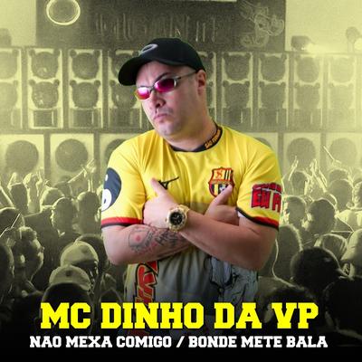 Não Mexa Comigo / Bonde Mete Bala By MC Dinho Da VP's cover