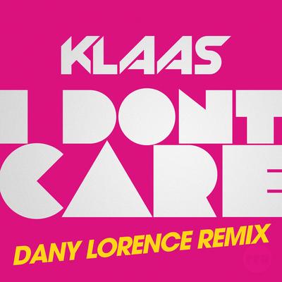 I Don't Care (Dany Lorence Remix) By Klaas's cover