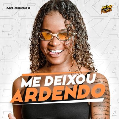 Me Deixou Ardendo By Mc Dricka's cover