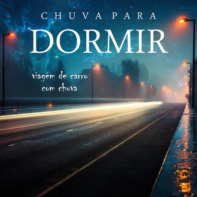 Chuva para Dormir: Viagem de Carro, Pt.01 By Para Dormir's cover