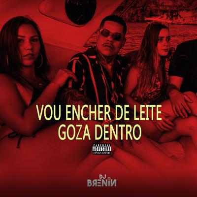 Vou Encher de Leite, Goza Dentro By DJ Brenin's cover