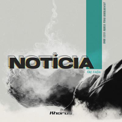 Notícia - Em Casa By Khorus's cover