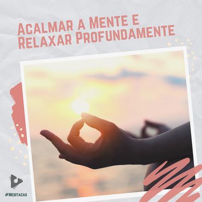 Acalmar a Mente e Relaxar Profundamente's cover