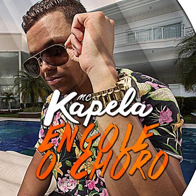 Engole o Choro By MC Kapela's cover
