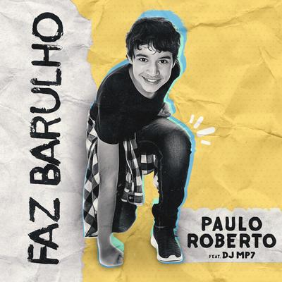 Faz Barulho By Paulo Roberto, DJ MP7's cover