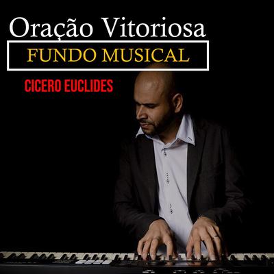 Oração Vitoriosa (Fundo Musical) By Cicero Euclides's cover