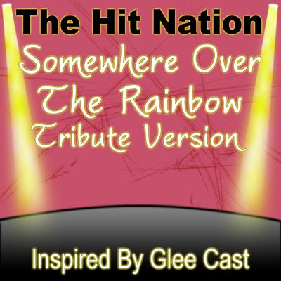 Somewhere Over The Rainbow (Glee Cast Tribute Version) By The Hit Nation's cover