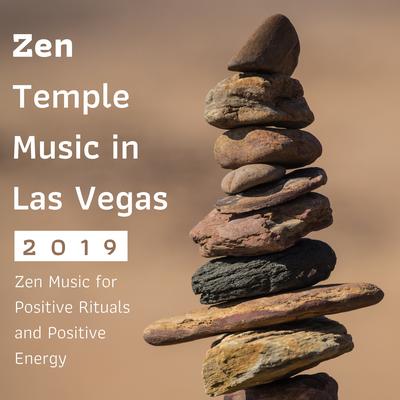 Zen Temple Music in Las Vegas 2019 - Zen Music for Positive Rituals and Positive Energy's cover