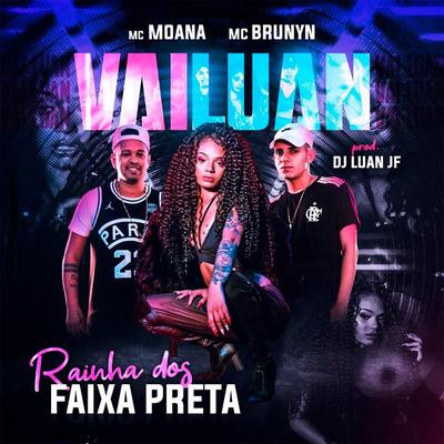 Vai Luan, Rainha dos Faixa Preta By Mc Brunyn, Mc Moana's cover