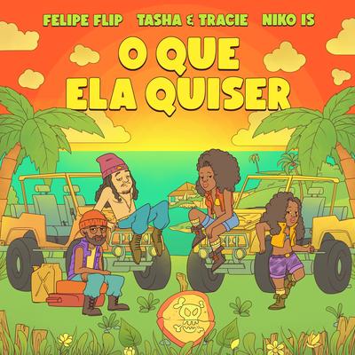 O Que Ela Quiser By Felipe Flip, Tasha & Tracie, Niko Is's cover