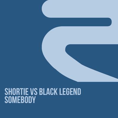 Somebody (In the Club Mix) By Shortie, Black Legend's cover