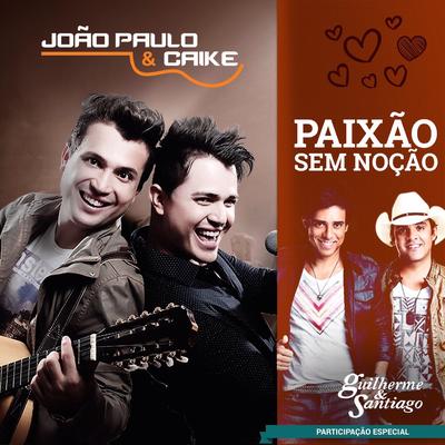 Paixão Sem Noção By João Paulo & Caike, Guilherme & Santiago's cover