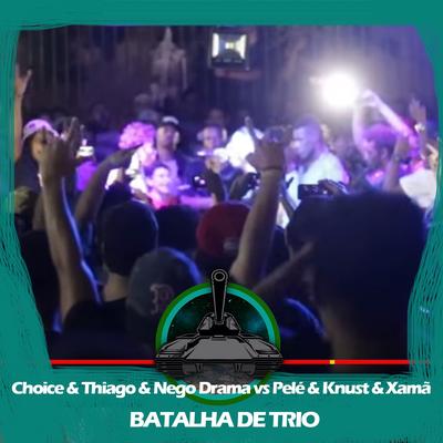 Choice & Thiago MC & Nego Drama X Pelé MilFlows & Xamã & Knust (Batalha de Trio) By Choice, Thiago MC, Nego Drama, Pelé MilFlows, Knust, Xamã, Batalha do Tanque's cover
