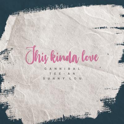 This Kinda Love By Cannibal, Tee-an, Sunny Lou's cover