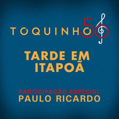 Tarde Em Itapoã (Ao Vivo) By Toquinho, Paulo Ricardo's cover